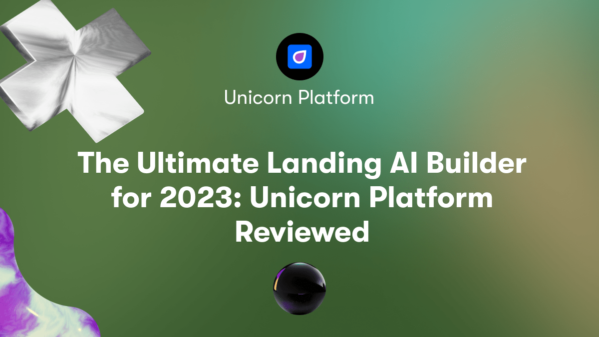 The Ultimate Landing AI Builder for 2023: Unicorn Platform Reviewed