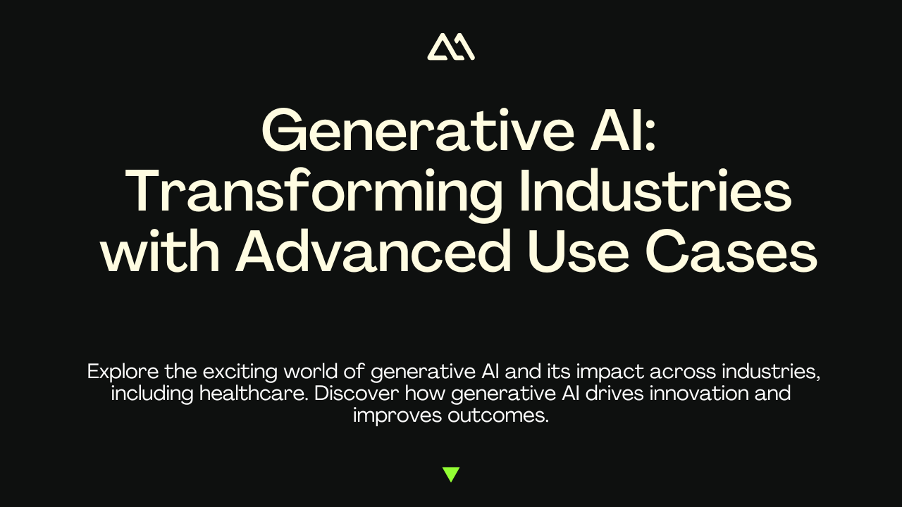 Generative AI: Transforming Industries with Advanced Use Cases