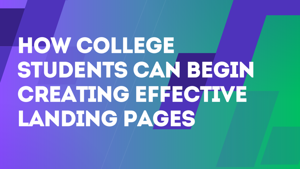 How College Students Can Begin Creating Effective Landing Pages