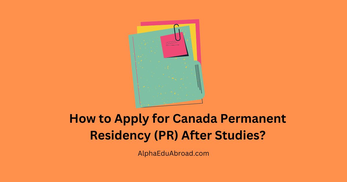 How to Apply for Canada Permanent Residency (PR) After Studies?