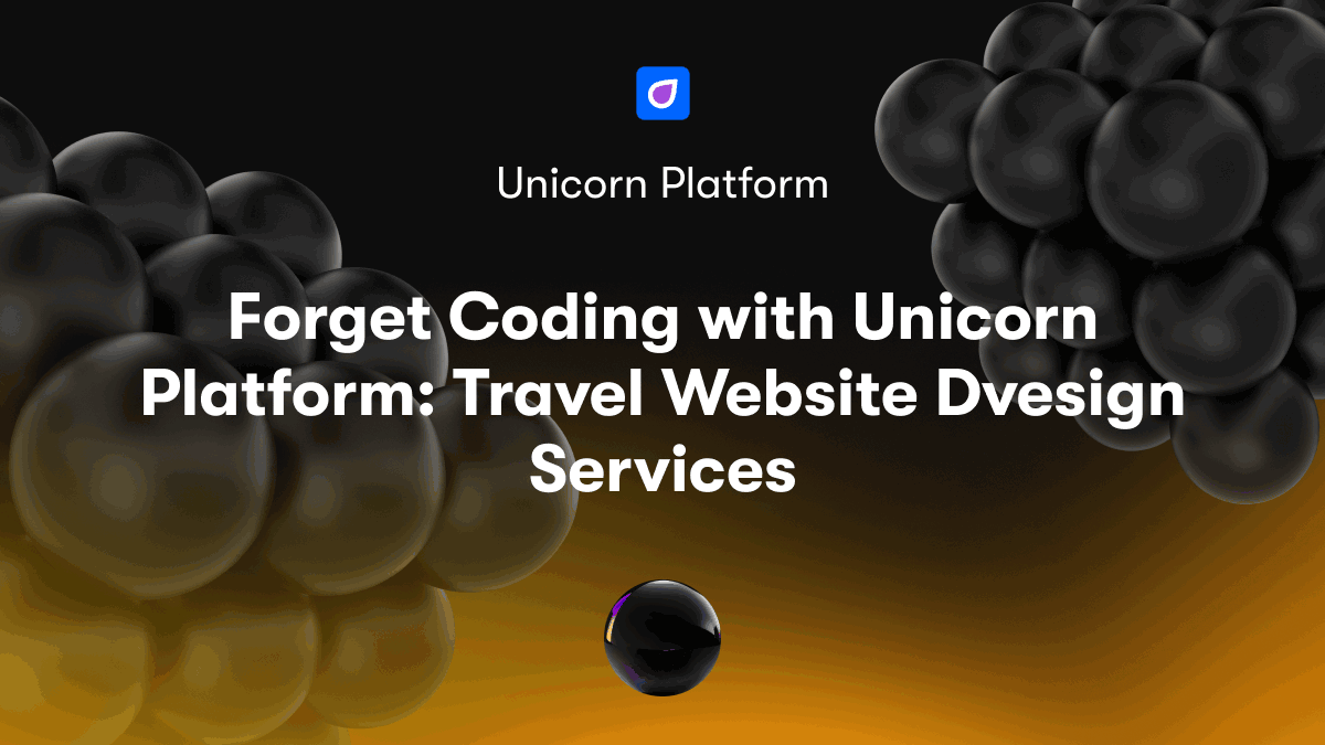 Forget Coding with Unicorn Platform: Travel Website Dvesign Services