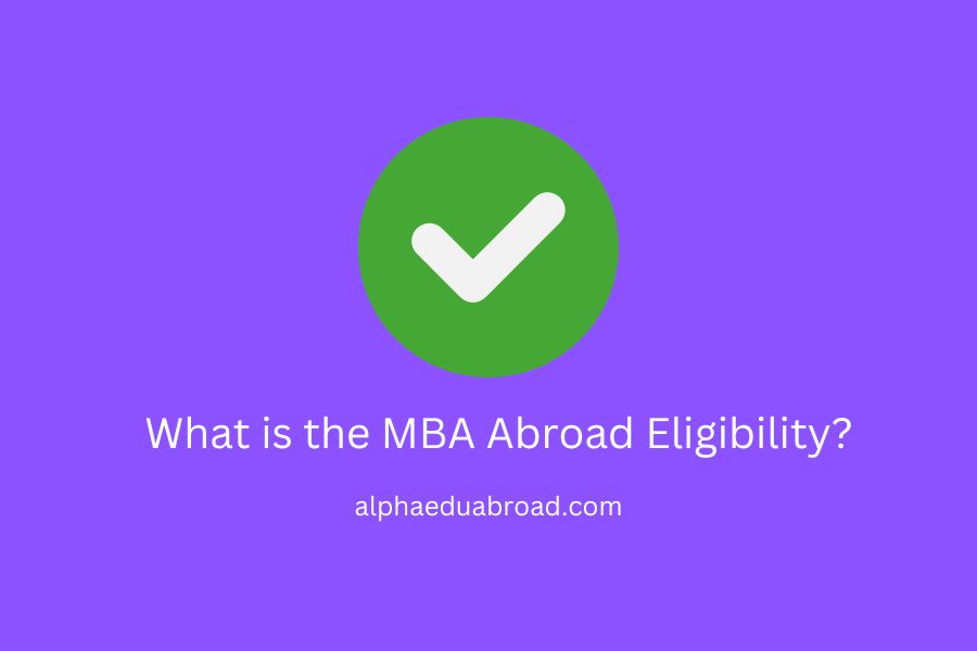 What is the MBA Abroad Eligibility?