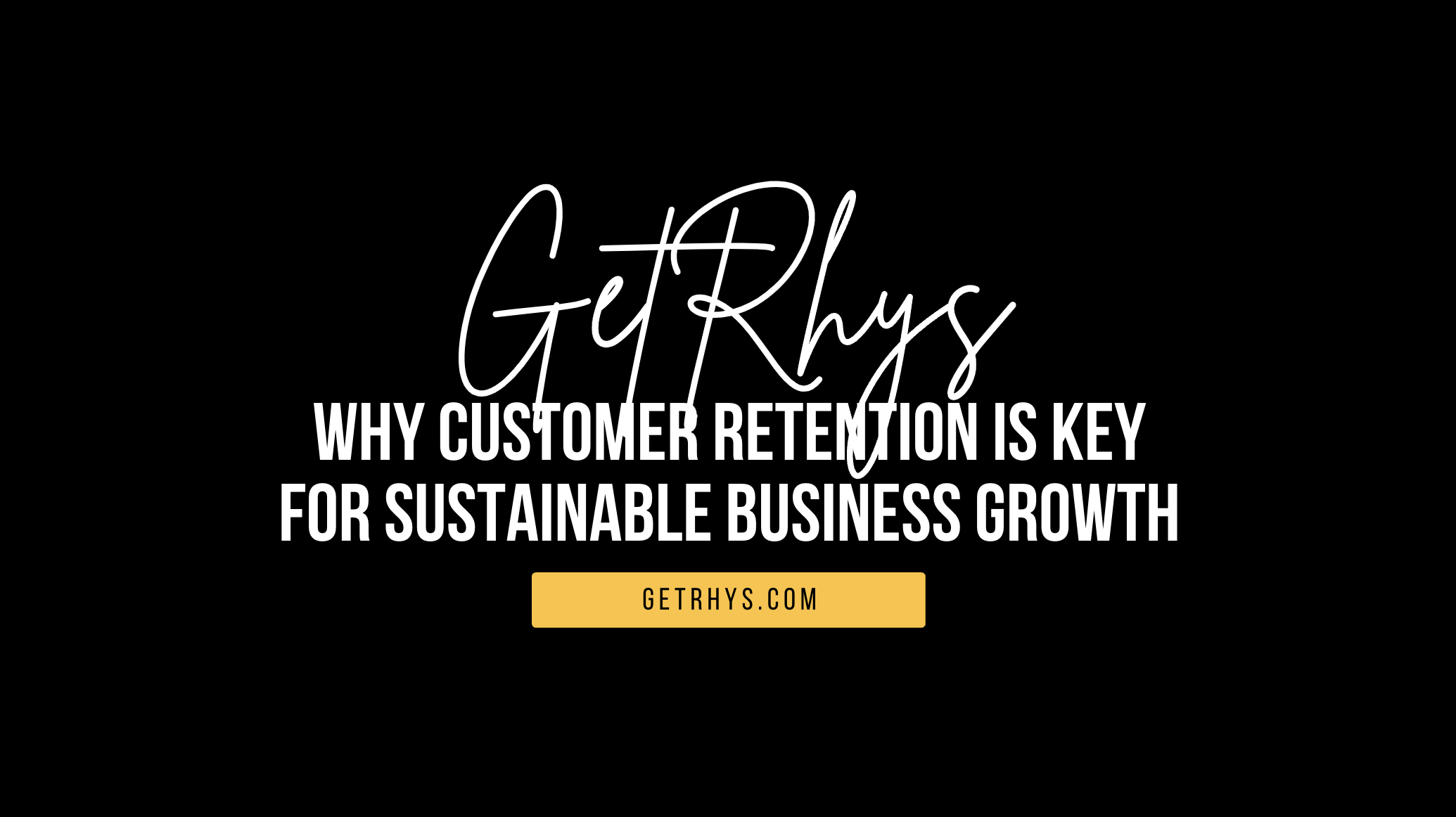 Why customer retention is key for sustainable business growth