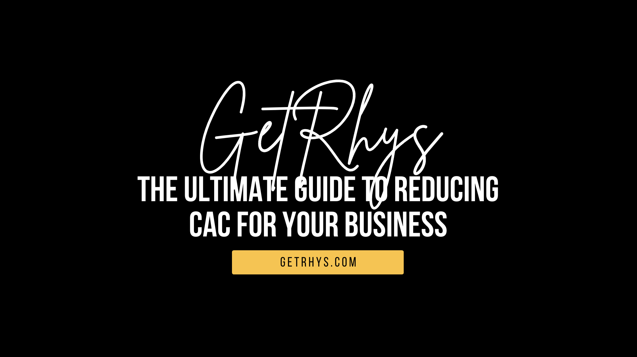 The ultimate guide to reducing CAC for your business