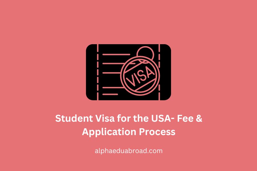 Student Visa for the USA- Fee & Application Process