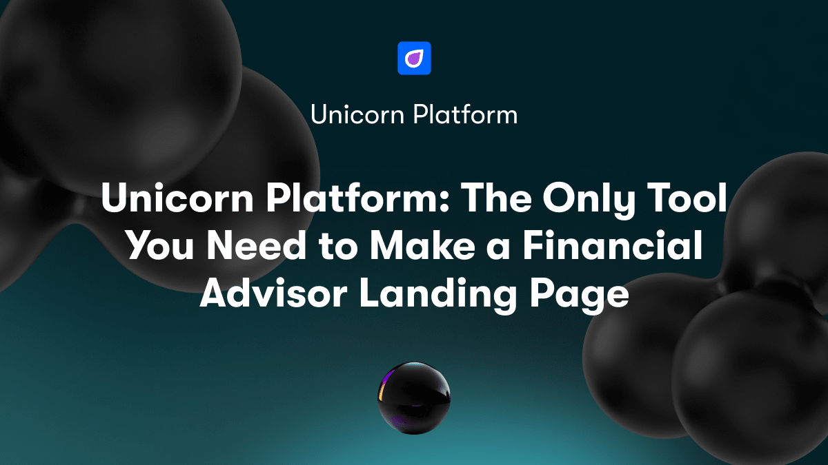 Unicorn Platform: The Only Tool You Need to Make a Financial Advisor Landing Page