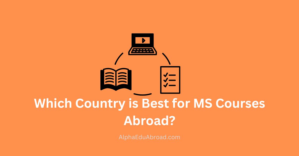 Which Country is Best For MS Courses In Abroad