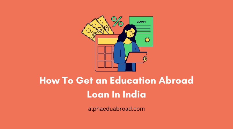 How To Get an Education Abroad Loan In India