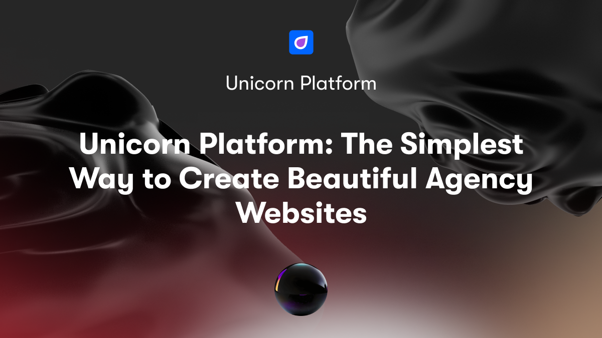 Unicorn Platform: The Simplest Way to Create Beautiful Agency Websites