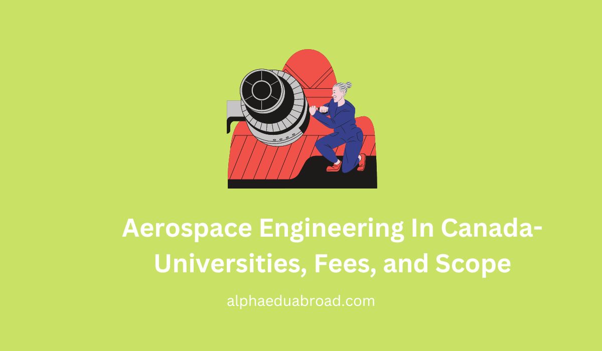 Aerospace Engineering In Canada- Universities, Fees, and Scope
