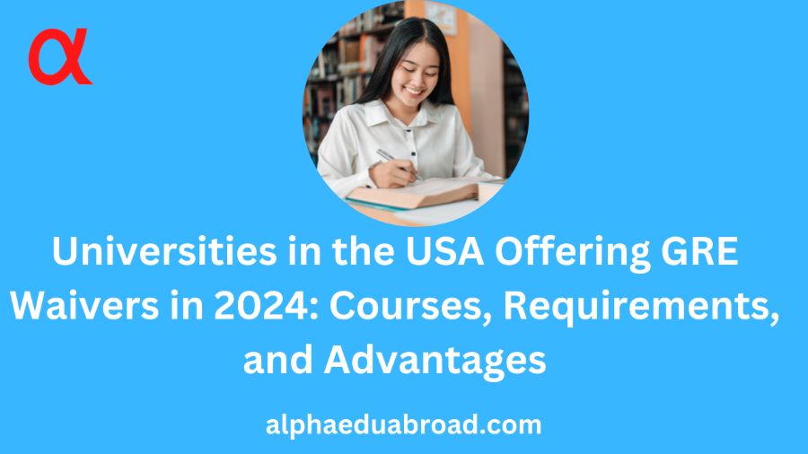 Universities in the USA Offering GRE Waivers in 2024: Courses, Requirements, and Advantages