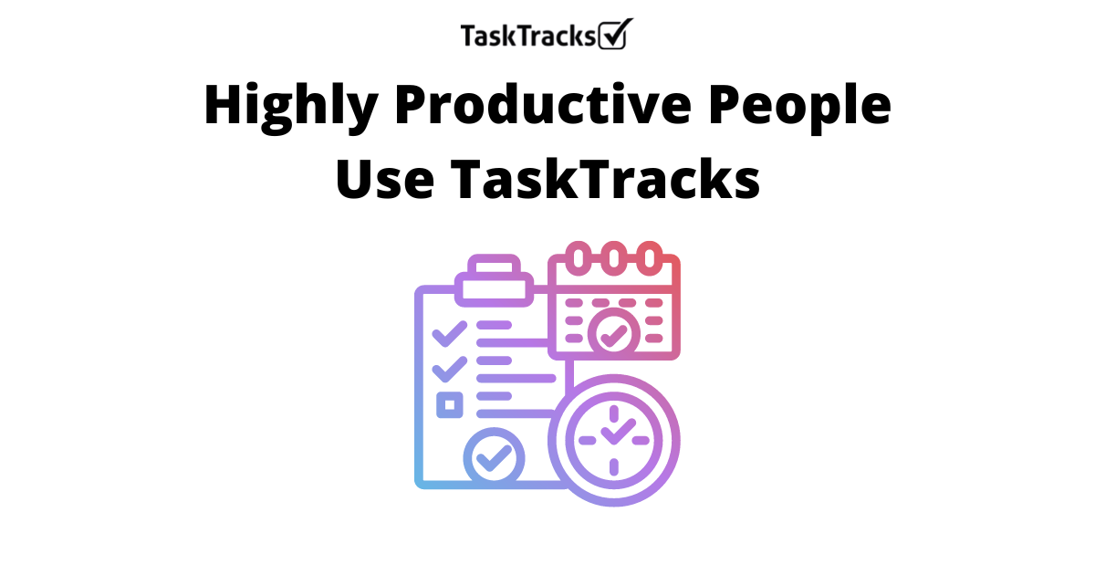 Highly Productive People Use TaskTracks