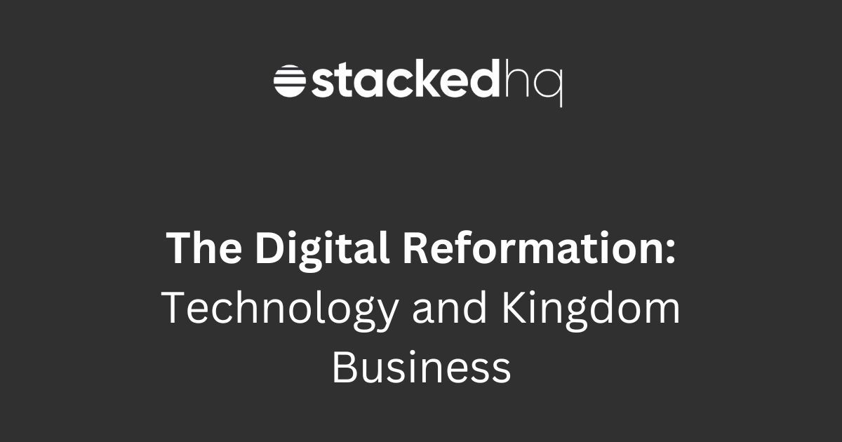 The Digital Reformation: Technology and Kingdom Business