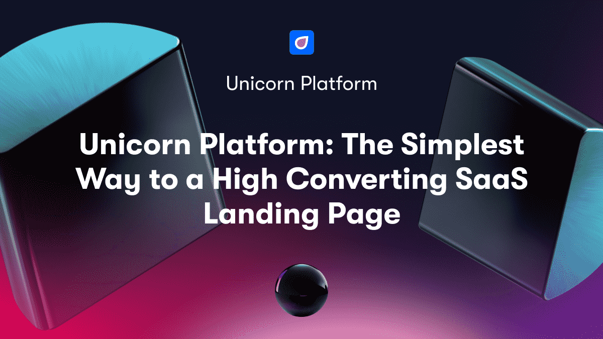 Unicorn Platform: The Simplest Way to a High Converting SaaS Landing Page