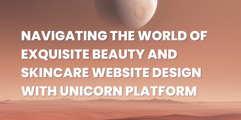 Navigating the World of Exquisite Beauty and Skincare Website Design with Unicorn Platform