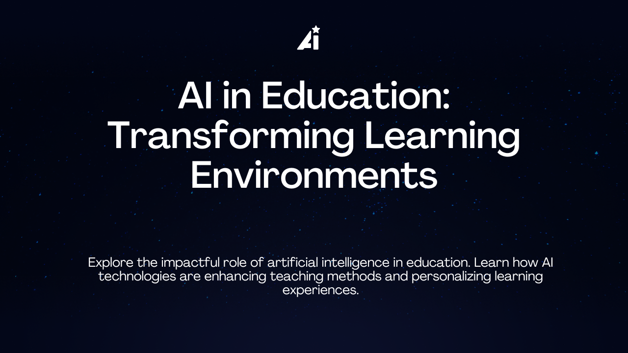 AI in Education: Transforming Learning Environments