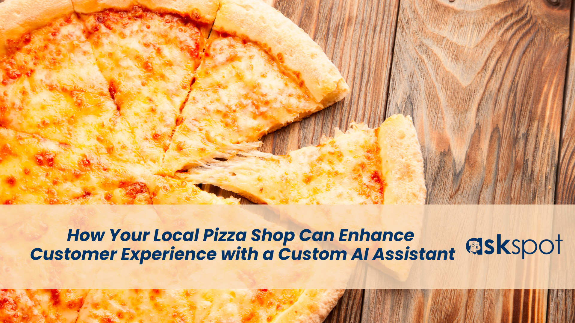 How Your Local Pizza Shop Can Enhance Customer Experience with a Custom AI Assistant