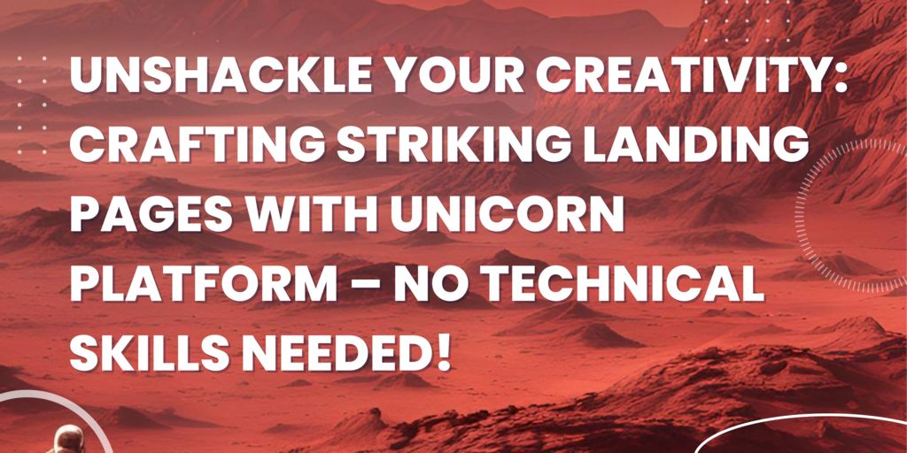 Unshackle Your Creativity: Crafting Striking Landing Pages with Unicorn Platform – No Technical Skills Needed!