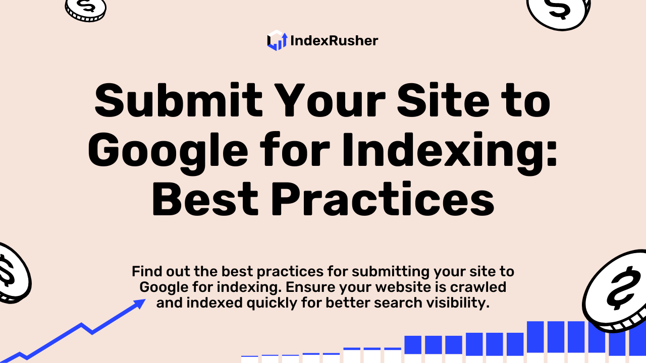 Submit Your Site to Google for Indexing: Best Practices