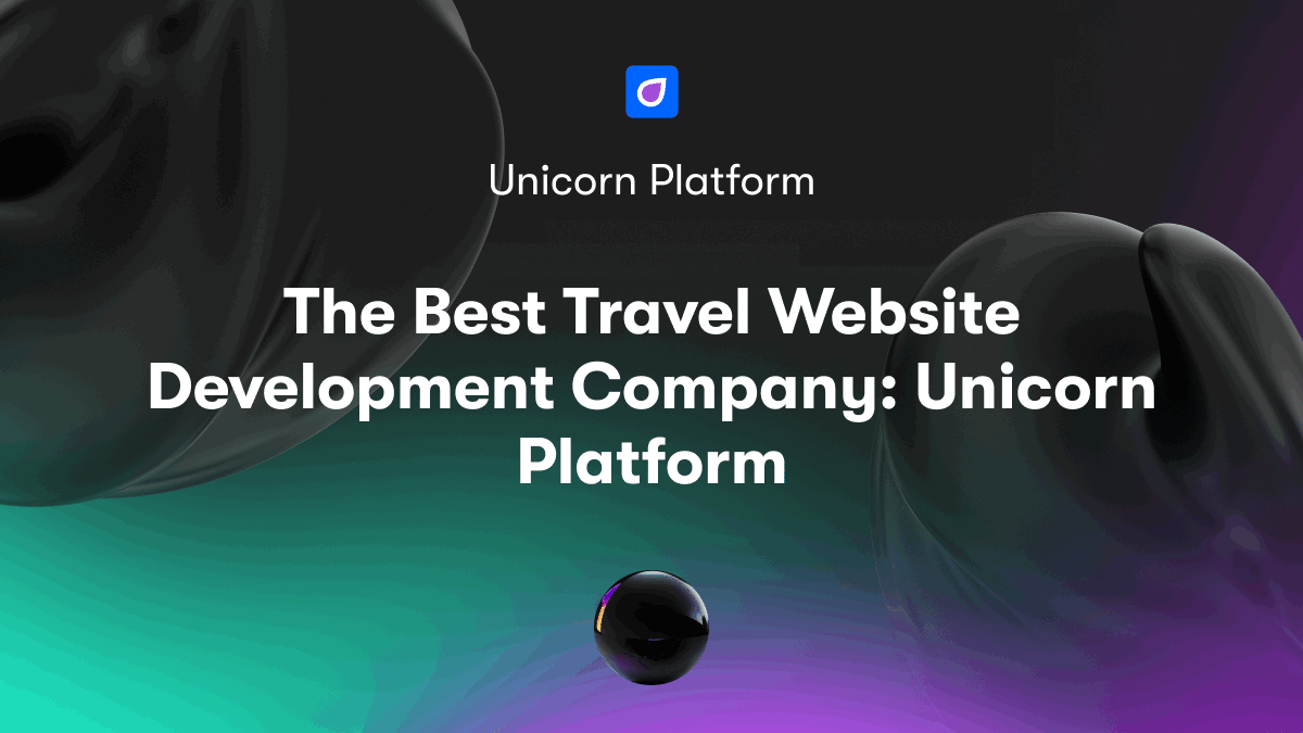 The Best Travel Website Development Company: Unicorn Platform