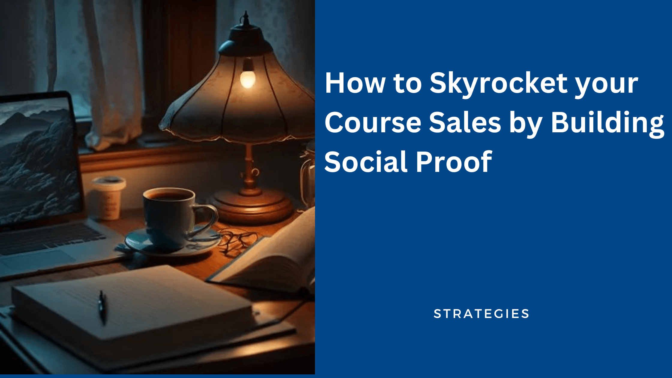 Skyrocket your course sales by building social proof